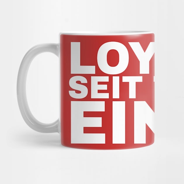 Loyal seit Tag eins by FromBerlinGift